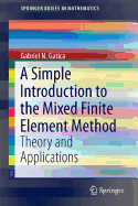 A Simple Introduction to the Mixed Finite Element Method: Theory and Applications