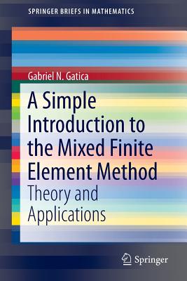 A Simple Introduction to the Mixed Finite Element Method: Theory and Applications - Gatica, Gabriel N