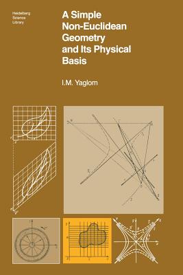 A Simple Non-Euclidean Geometry and Its Physical Basis: An Elementary Account of Galilean Geometry and the Galilean Principle of Relativity - Gordon, B, and Shenitzer, A (Translated by), and Yaglom, I M