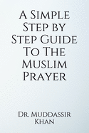 A Simple Step by Step Guide To The Muslim Prayer