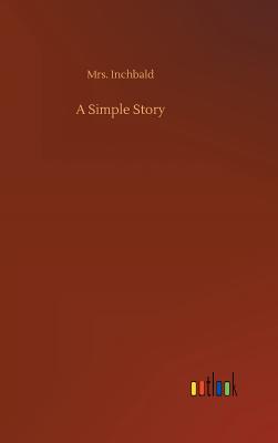 A Simple Story - Inchbald, Mrs.