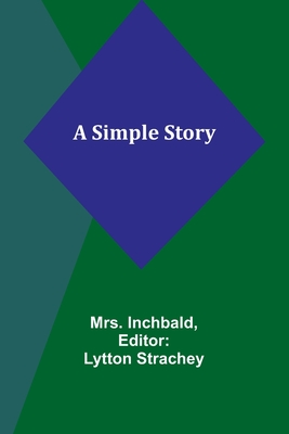 A Simple Story - Inchbald, Mrs., and Strachey, Lytton (Editor)