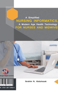 A Simplified Nursing Informatics.: A Modern Age Health Technology for Nurses and Midwives