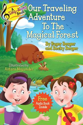 A Sing-Along Book - Our Traveling Adventure to the Magical Forest: Audio Story Book and Singalong Songs for Kids - Berger, Becky, and Berger, Roger