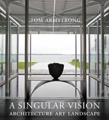 A Singular Vision: Architecture, Art, Landscape - Armstrong, Tom