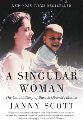 A Singular Woman: The Untold Story of Barack Obama's Mother - Scott, Janny