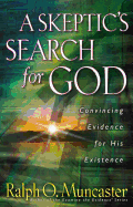 A Skeptic's Search for God: Convincing Evidence for His Existence
