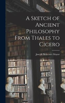 A Sketch of Ancient Philosophy From Thales to Cicero - Mayor, Joseph Bickerstet