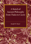 A Sketch of Ancient Philosophy from Thales to Cicero