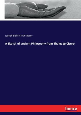 A Sketch of ancient Philosophy from Thales to Cicero - Mayor, Joseph Bickersteth