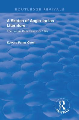 A Sketch of Anglo-Indian Literature: The Le Bas Prize Essay for 1907 - Farley Oaten, Edward