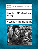 A Sketch of English Legal History. - Maitland, Frederic William