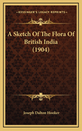 A Sketch of the Flora of British India (1904)