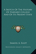 A Sketch Of The History Of Harvard College And Of Its Present State