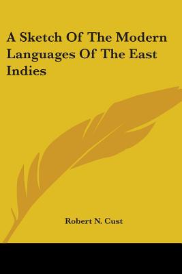 A Sketch Of The Modern Languages Of The East Indies - Cust, Robert N