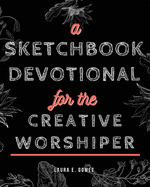 A Sketchbook Devotional for the Creative Worshiper