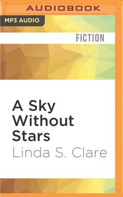A Sky Without Stars - Clare, Linda S, and Turner, Widdi (Read by)