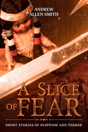 A Slice of Fear: Short Stories of Suspense and Terror