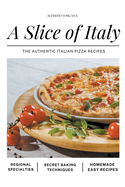 A Slice of Italy: The Authentic Italian Pizza Recipes