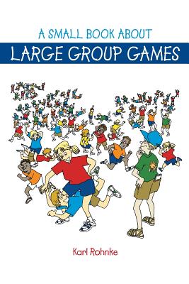 A Small Book About Large Group Games - Rohnke, Karl E