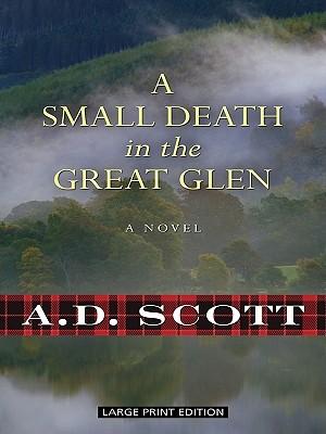 A Small Death in the Great Glen - Scott, A D