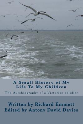 A Small History of My Life To My Children - Davies, Antony David (Editor), and Emmett, Richard