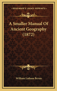 A Smaller Manual of Ancient Geography (1872)