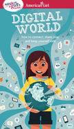 A Smart Girl's Guide: Digital World: How to Connect, Share, Play, and Keep Yourself Safe