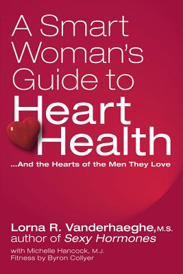 A Smart Woman's Guide to Heart Health: And the Hearts of the Men They Love - Vanderhaeghe, Lorna, and Hancock, Michelle