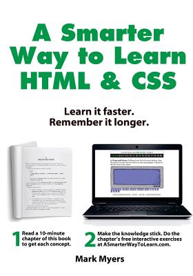 A Smarter Way to Learn HTML & CSS: Learn it faster. Remember it longer. - Myers, Mark