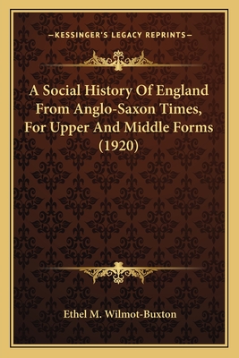 A Social History Of England From Anglo-Saxon Times, For Upper And Middle Forms (1920) - Wilmot-Buxton, Ethel M