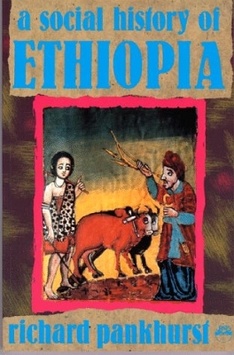 A Social History of Ethiopia: The Northern and Central Highlands from Early Medieval Times to the Rise of Emperor Tewodros II - Pankhurst, Richard, Professor