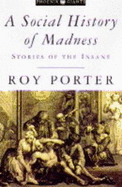 A Social History of Madness: Stories of the Insane - Porter, Roy