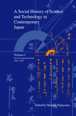 A Social History of Science and Technology in Contemporary Japan: Volume 1: The Occupation Period 1945-1952 - Nakayama, Shigeru (Editor)