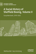 A Social History of Sheffield Boxing, Volume II: Scrap Merchants, 1970-2020