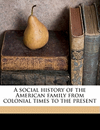 A Social History of the American Family from Colonial Times to the Present