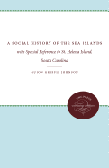 A Social History of the Sea Islands: With Special Reference to St. Helena Island, South Carolina