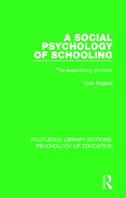 A Social Psychology of Schooling: The Expectancy Process - Rogers, Colin