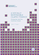 A Socially Responsible Islamic Finance: Character and the Common Good