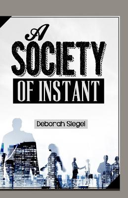 A Society Of INSTANT - Siegel, Deborah