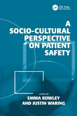 A Socio-cultural Perspective on Patient Safety - Waring, Justin, and Rowley, Emma (Editor)