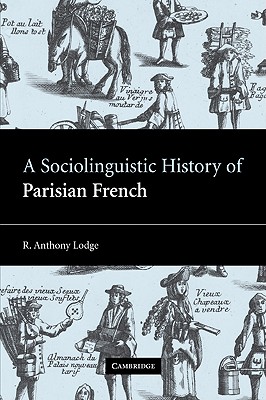 A Sociolinguistic History of Parisian French - Lodge, R Anthony