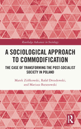 A Sociological Approach to Commodification: The Case of Transforming the Post-Socialist Society in Poland