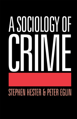 A Sociology of Crime - Eglin, Peter, and Hester, Stephen