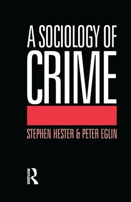 A Sociology of Crime - Eglin, Peter, and Hester, Stephen