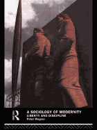 A Sociology of Modernity: Liberty and Discipline