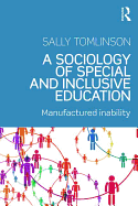 A Sociology of Special and Inclusive Education: Exploring the manufacture of inability