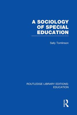 A Sociology of Special Education (Rle Edu M) - Tomlinson, Sally
