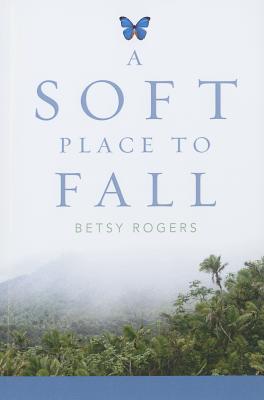 A Soft Place to Fall - Rogers, Betsy