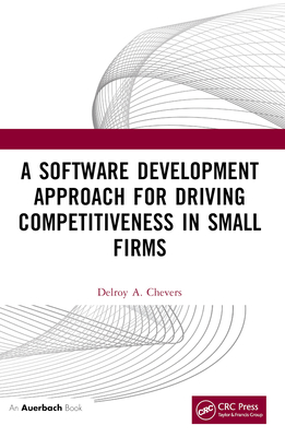 A Software Development Approach for Driving Competitiveness in Small Firms - Chevers, Delroy